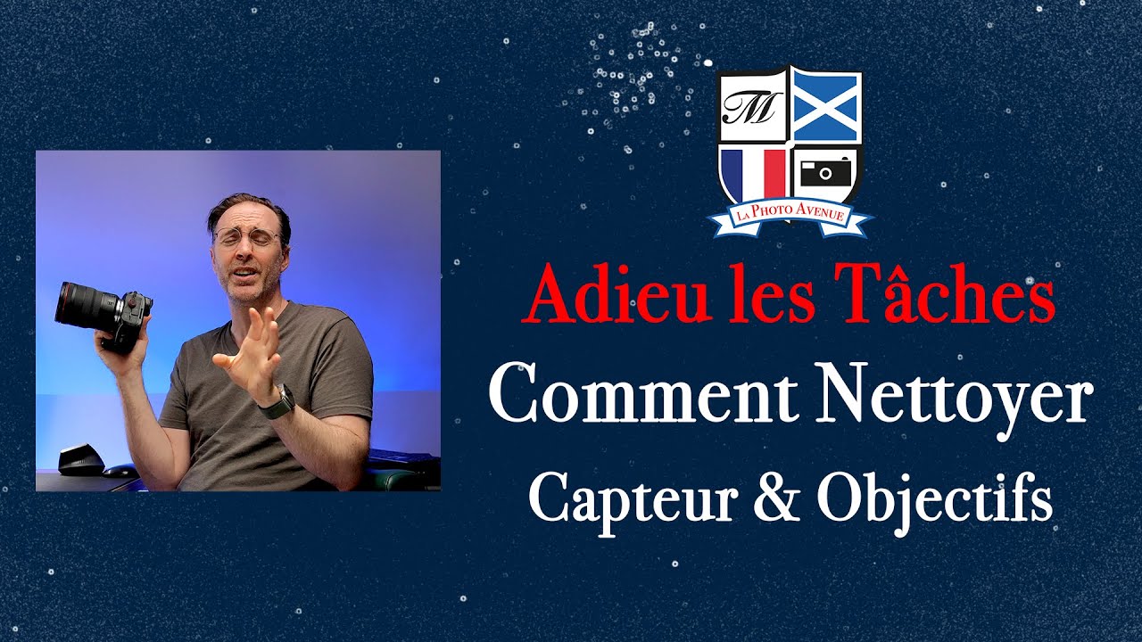 Adieu les Tâches: Comment Nettoyer Ton Capteur et Tes Objectifs