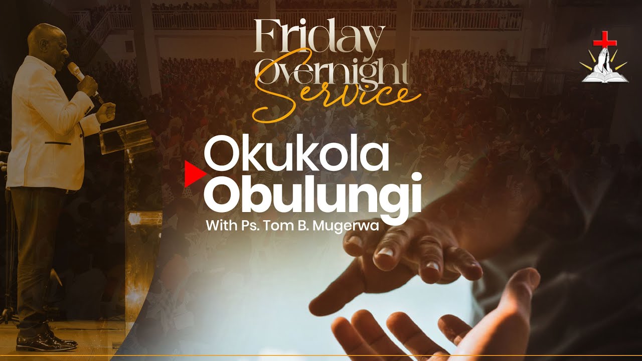 🔴FRIDAY OVERNIGHT SERVICE || PS. TOM B MUGERWA || OKUKOLA OBULUNGI || 09.01.2026
