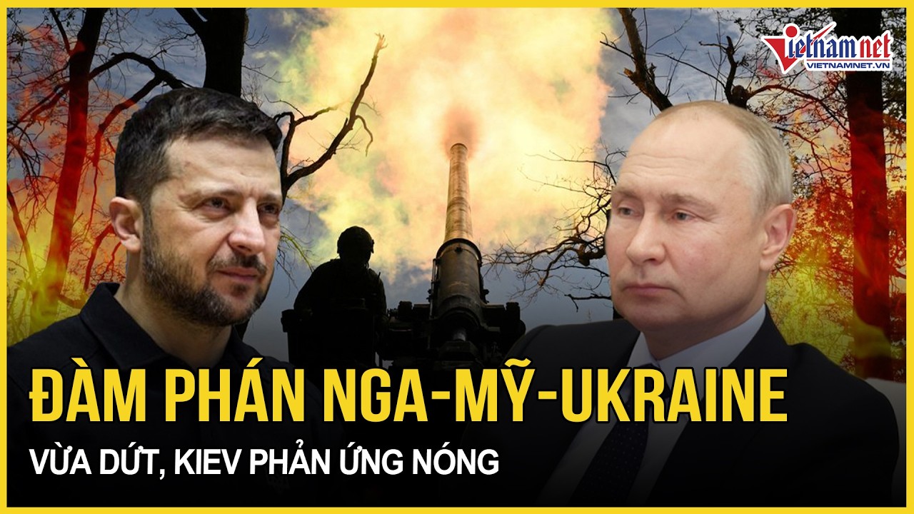 Đàm phán 3 bên Nga-Mỹ-Ukraine vừa dứt: Kiev phản ứng nóng, “vỡ òa” loạt tín hiệu tích cực