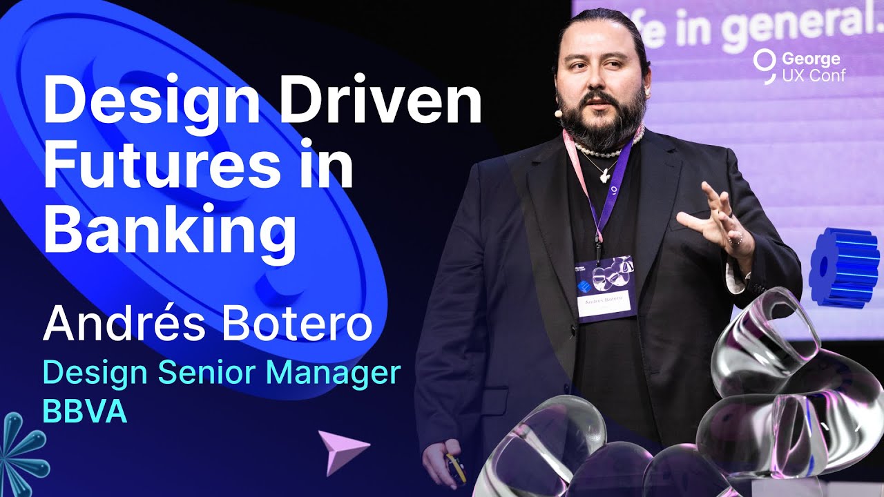 09 - Design Driven Futures in Banking: Investing and the future of money - Andrés Botero (BBVA)