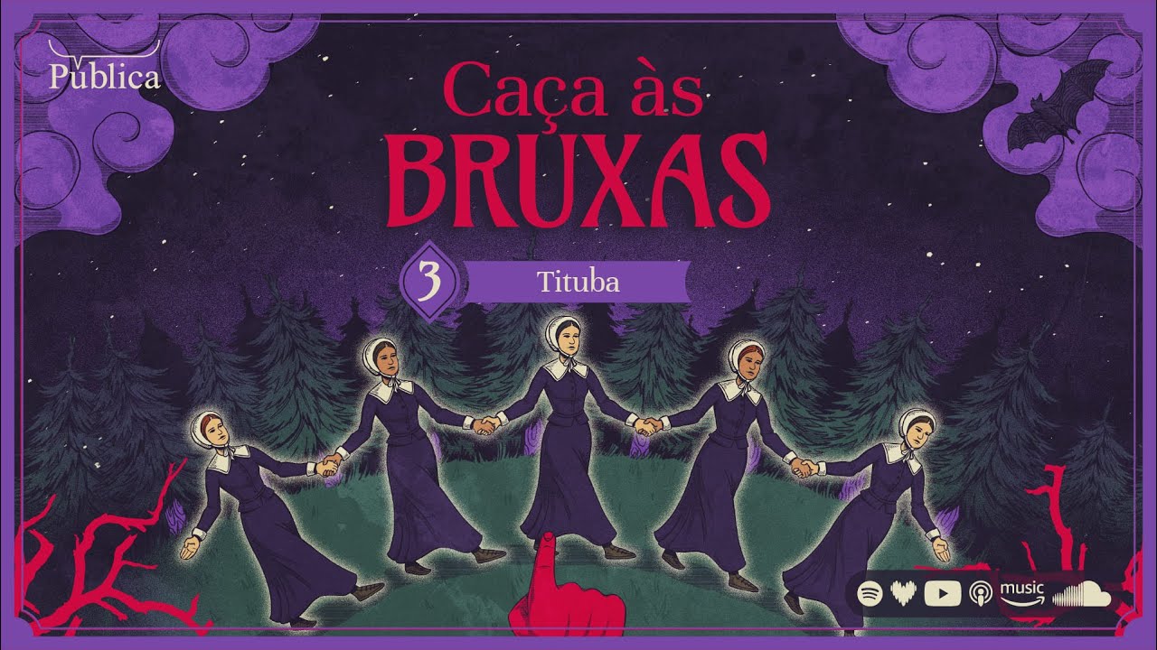 EP03 | Caça às Bruxas  - Tituba e as mulheres bruxas