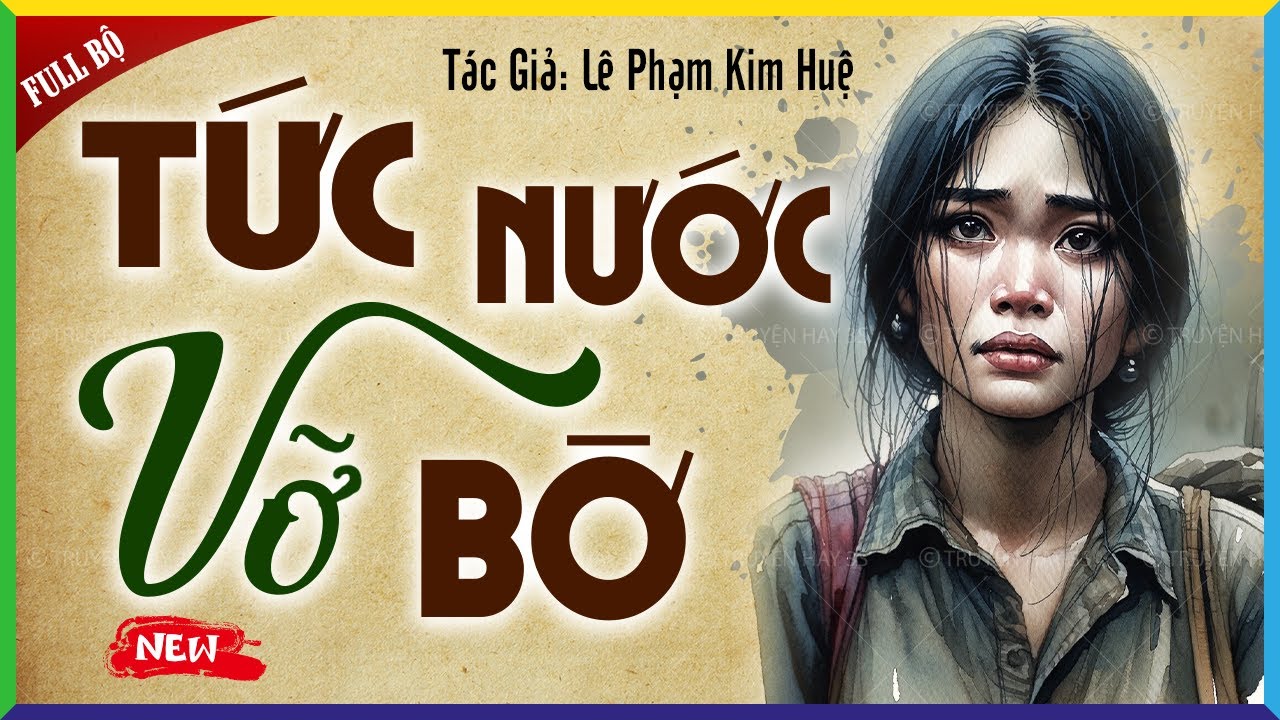 Truyện đêm khuya Việt Nam Full Bộ: TỨC NƯỚC VỠ BỜ