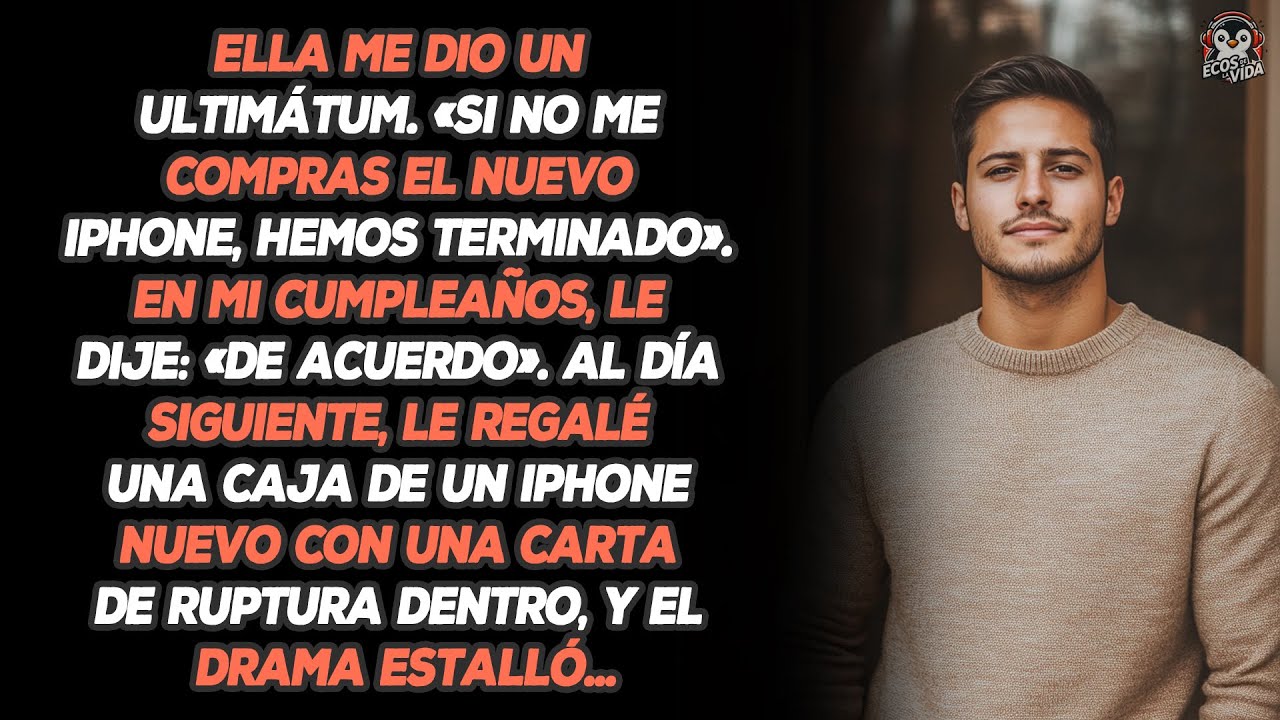 Ella Me Dio Un Ultimátum. «si No Me Compras El Nuevo Iphone, Hemos Terminado». En Mi Cumpleaños,...