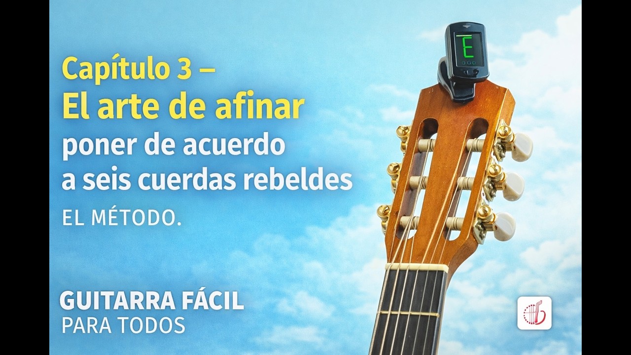 CAPITULO 3. EL ARTE DE AFINAR. EL MÉTODO. GUITARRA FÁCIL PARA TODOS.