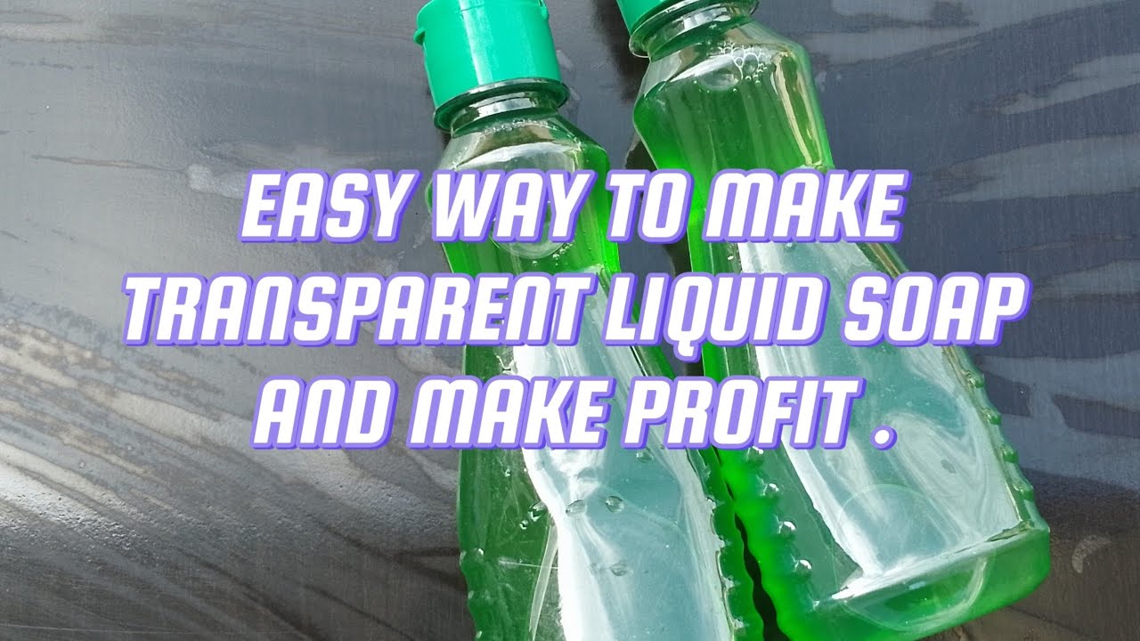 HOW TO MAKE TRANSPARENT LIQUID SOAP AS A PROFESSIONAL AND MAKE PROFIT.(HOME DIY)