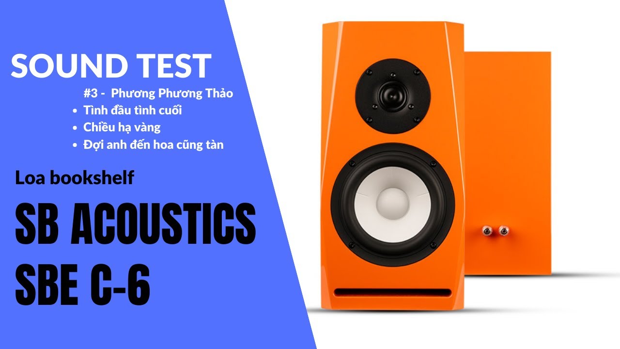 Loa SB Acoustics SBE C-6 | Video Sound Test c&ugrave;ng c&aacute;c t&igrave;nh kh&uacute;c của Phương Phương Thảo