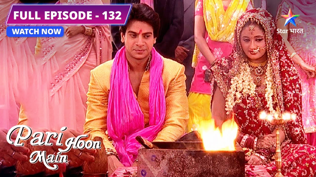 Pari Hoon Main | Ek-doosre ke huye pyaar karnewale | LAST EPISODE-132 | परी हूँ मैं