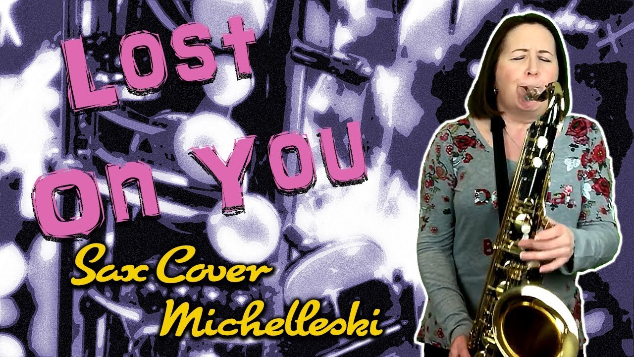 Lost On You, LP, (Sax Cover), Michelleski, Sax Fantastic