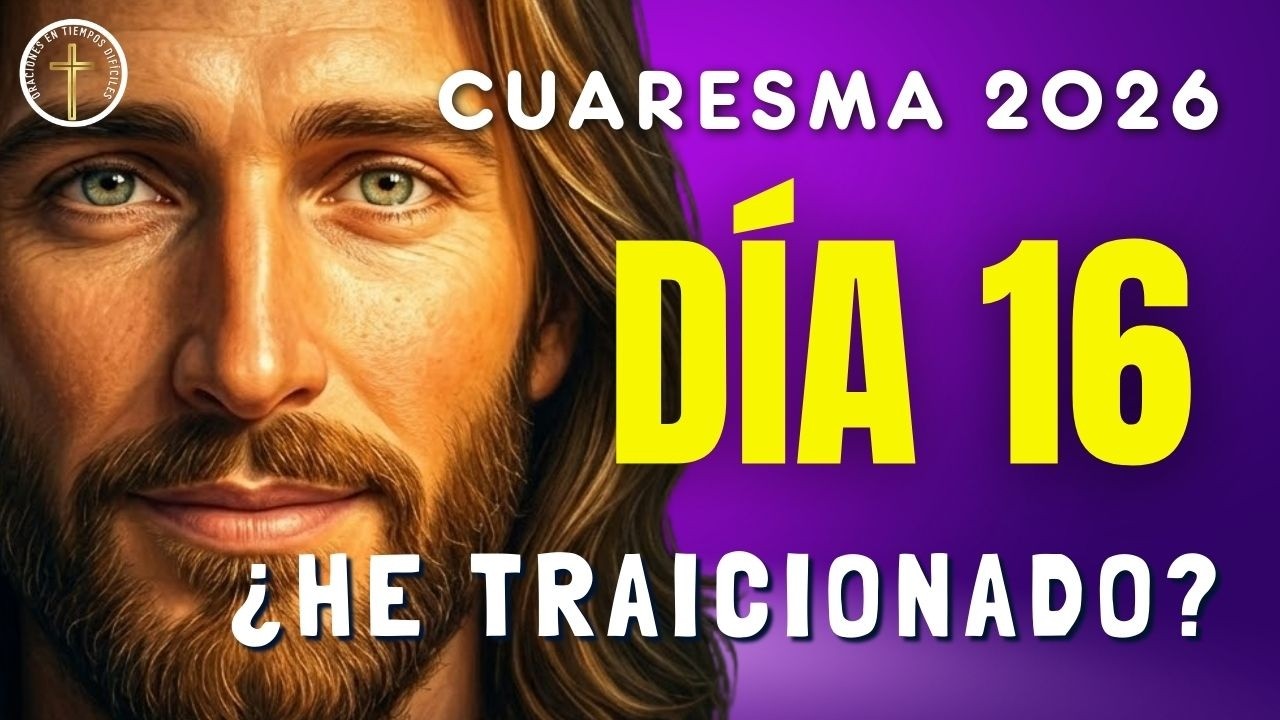 CUARESMA 2026 | Día 16: Cuando traiciono el amor | ¿Cuándo he sido Judas?