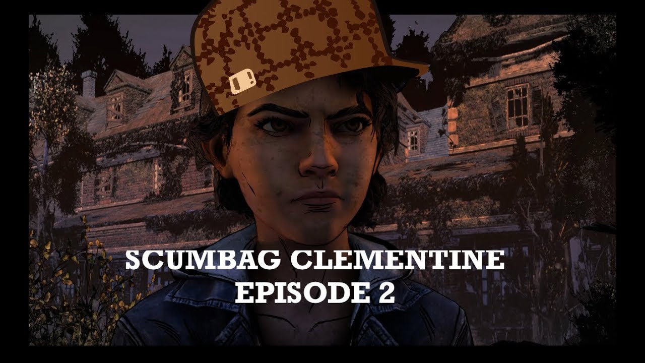 Scumbag Clementine 2.0 EPISODE 2