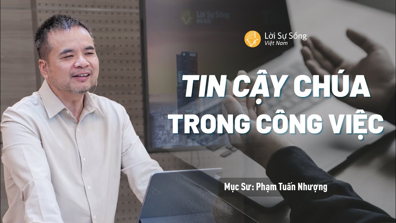 Tin Cậy Chúa Trong Công Việc | Mục Sư Phạm Tuấn Nhượng | Hội Thánh Lời Sự Sống Việt Nam