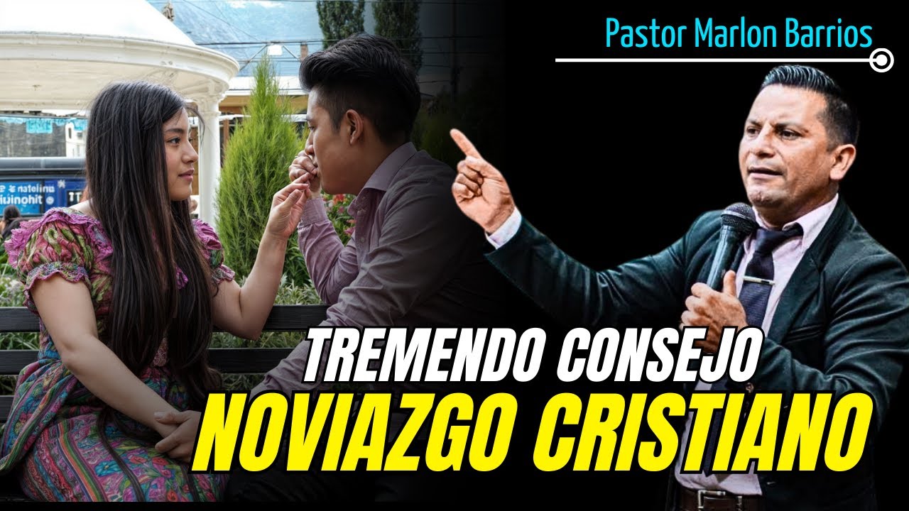 Tremendo consejo para el Noviazgo Cristiano - Pastor Marlon Barrios