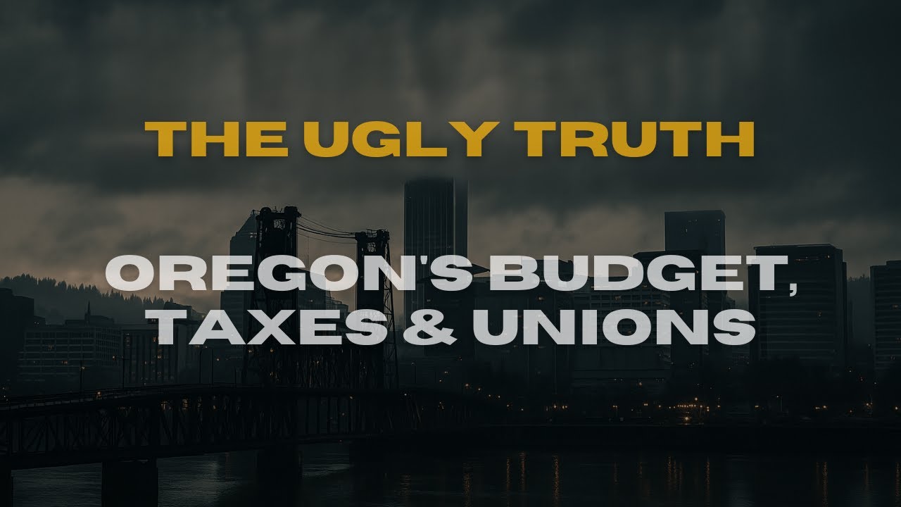 The Ugly Truth: Oregon’s Budget Gimmicks, Taxes & Union Power