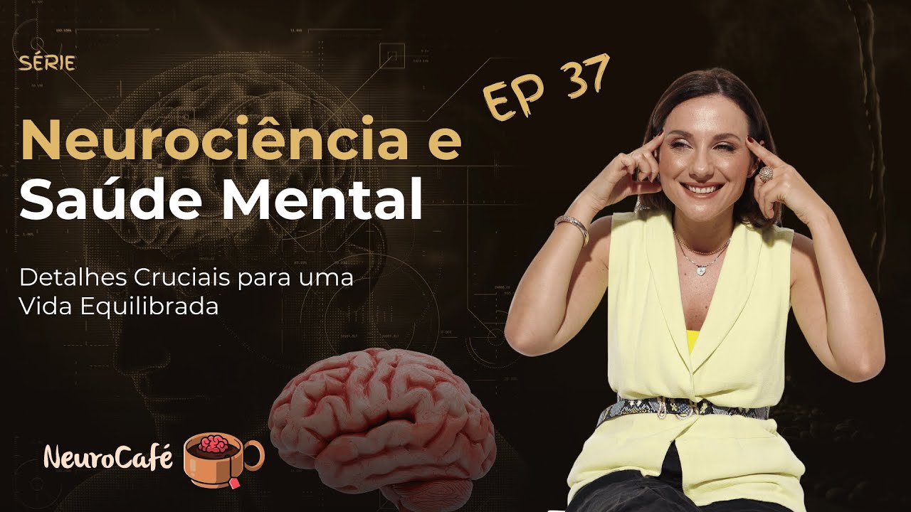 NeuroCafé#37 - Neurociência e Saúde Mental: Detalhes Cruciais para uma Vida Equilibrada.
