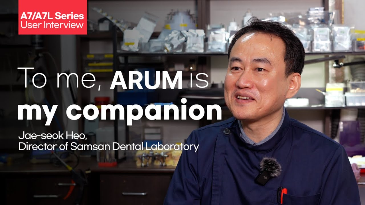 ARUM A7(L) User Interview - Samsan Dental Laboratory, Heo Jae-seok