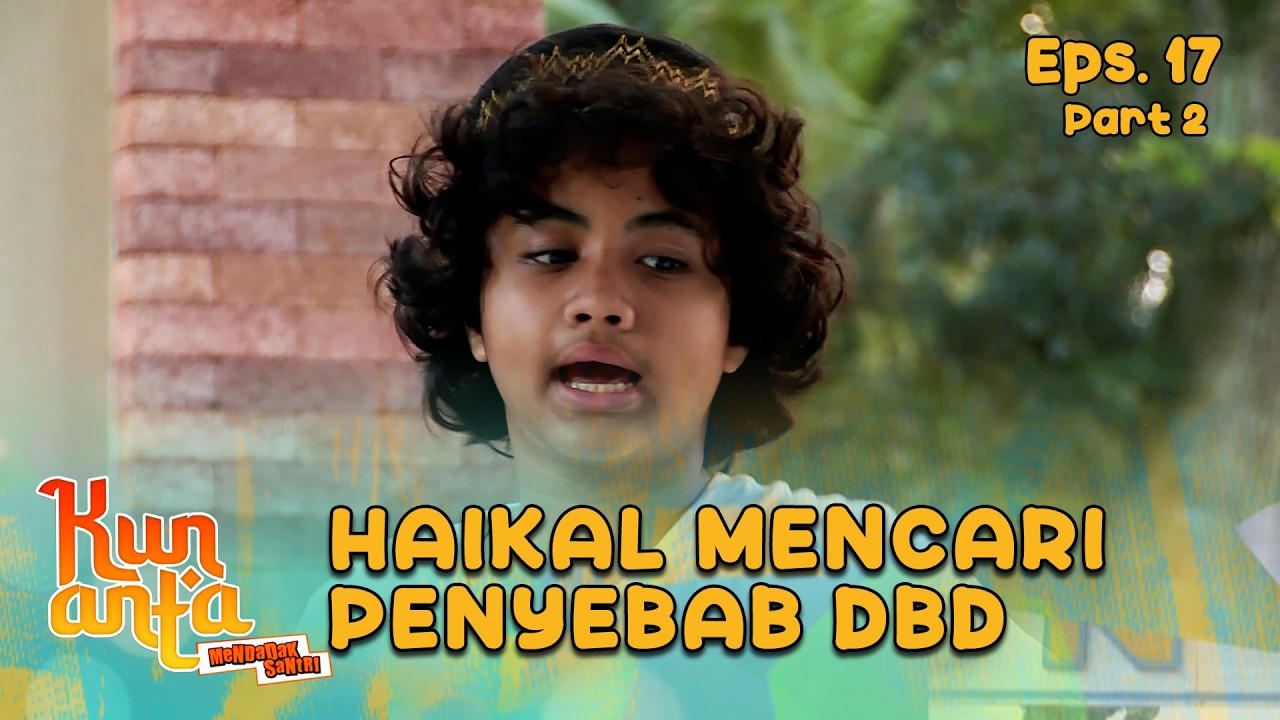 Haikal , Lukman & Sobri Mencari Penyebab Nyamuk DBD |  KUN ANTA 2 - EPS. 17 PART 2