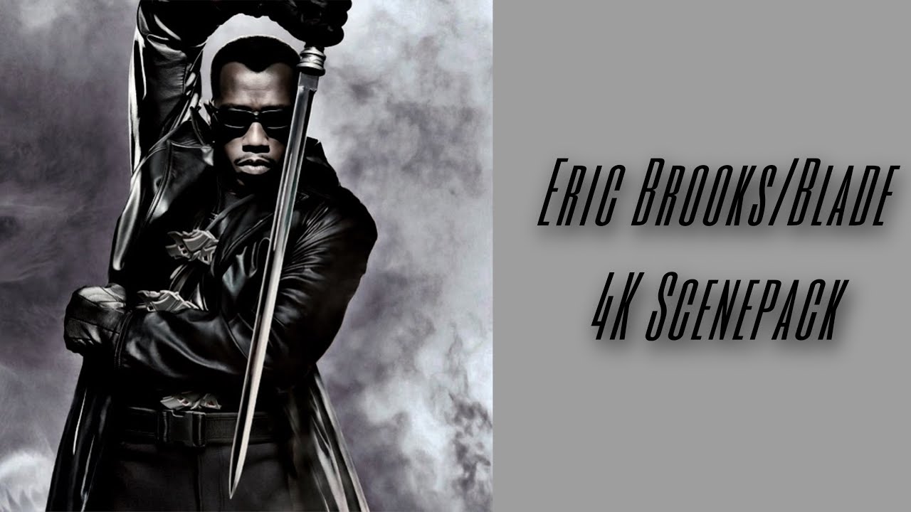 Eric Brooks/Blade 4k Scenepack