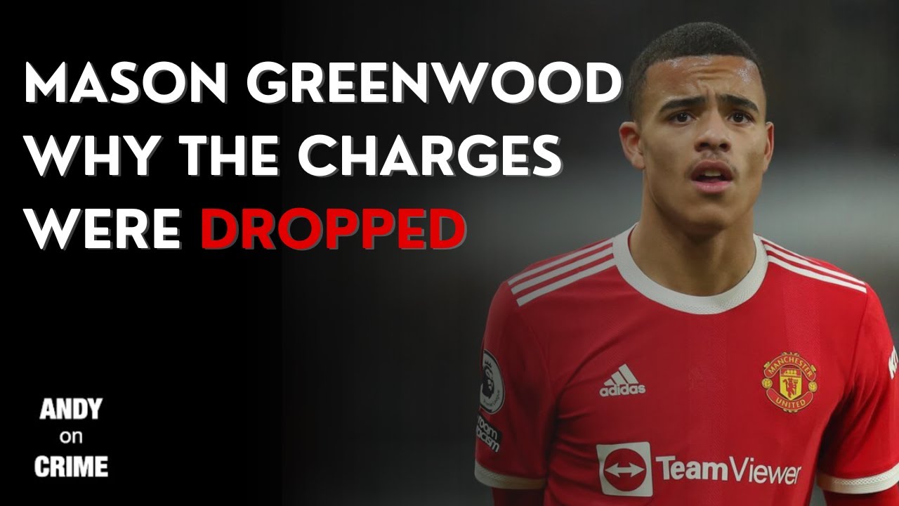 MASON GREENWOOD - WHY THE CHARGES WERE DROPPED