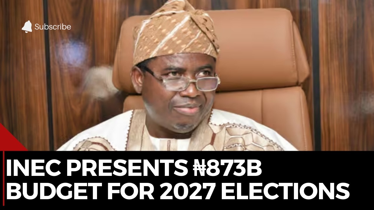INEC Presents ₦873.7 Billion Budget for 2027 Elections