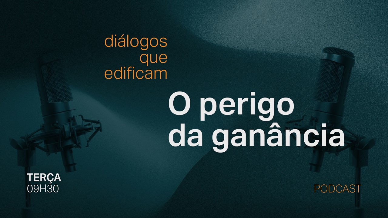 O perigo da ganância - Venha conosco: Diálogos que edificam