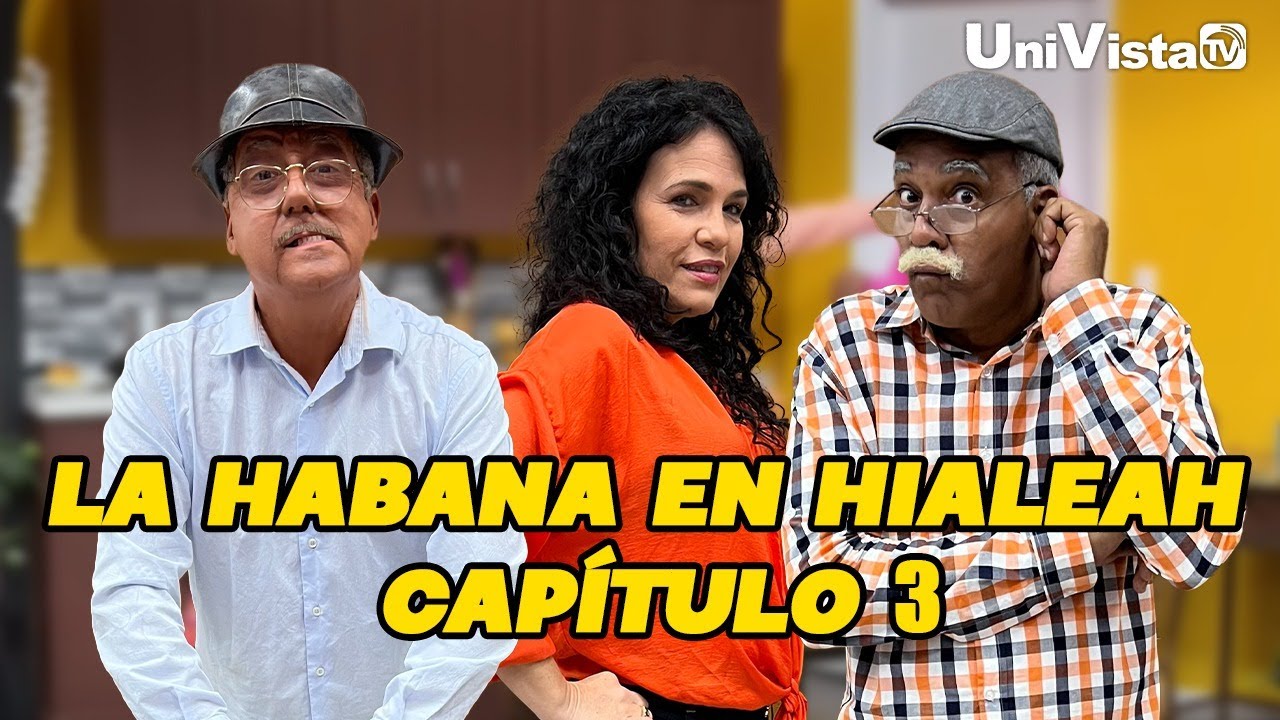 La Habana en Hialeah I T1 Capítulo 3 I UniVista TV