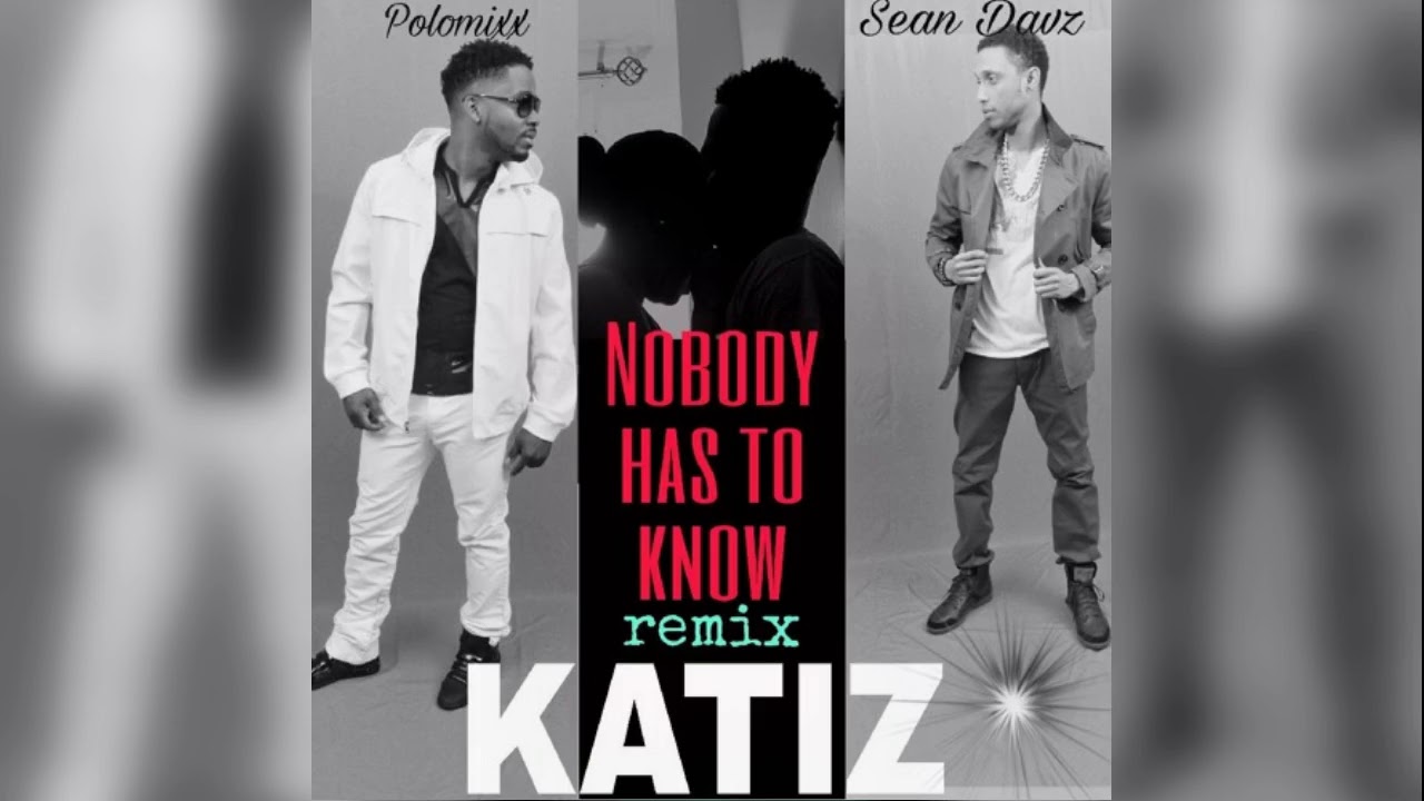 Nobody Has To Know {Gouyad}  Katiz