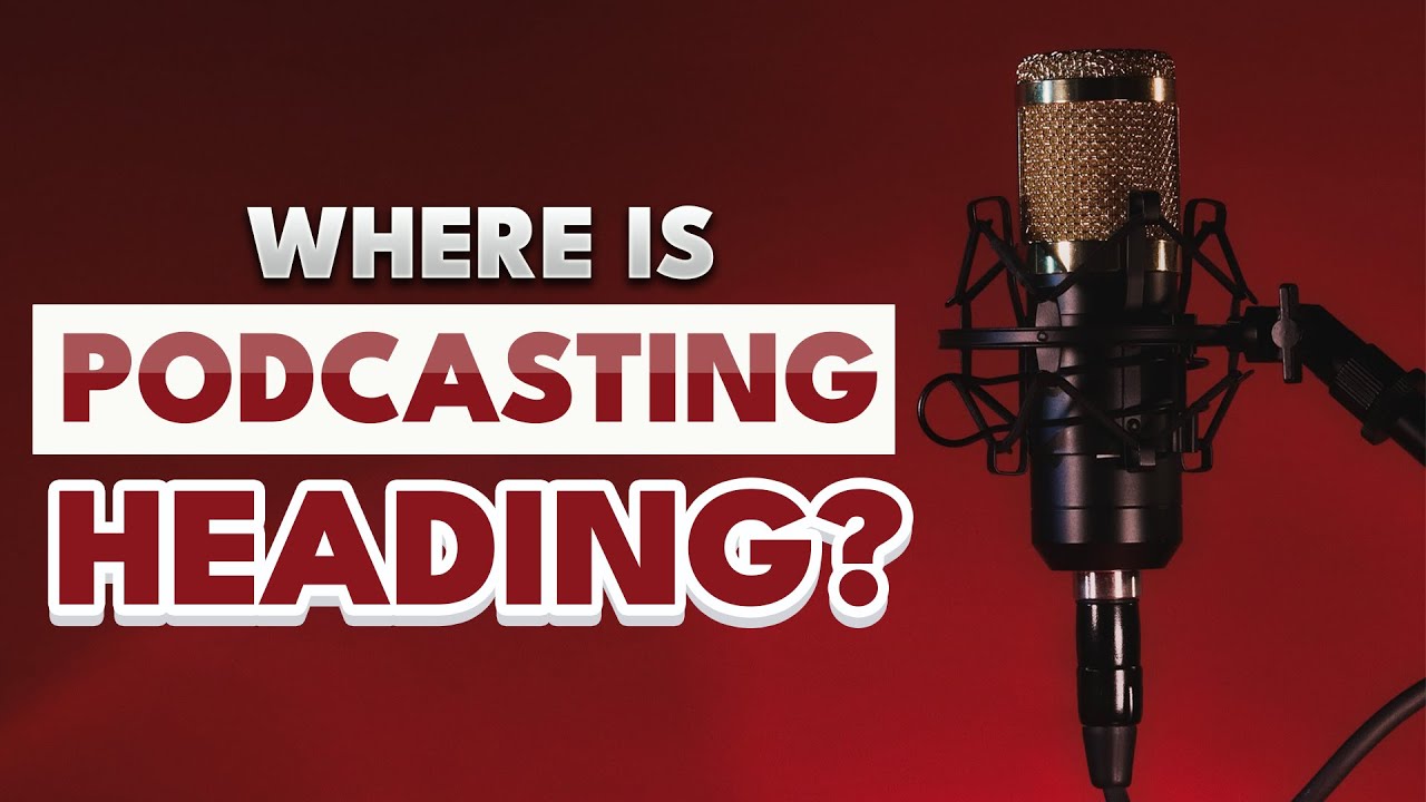 Where Is Podcasting Heading