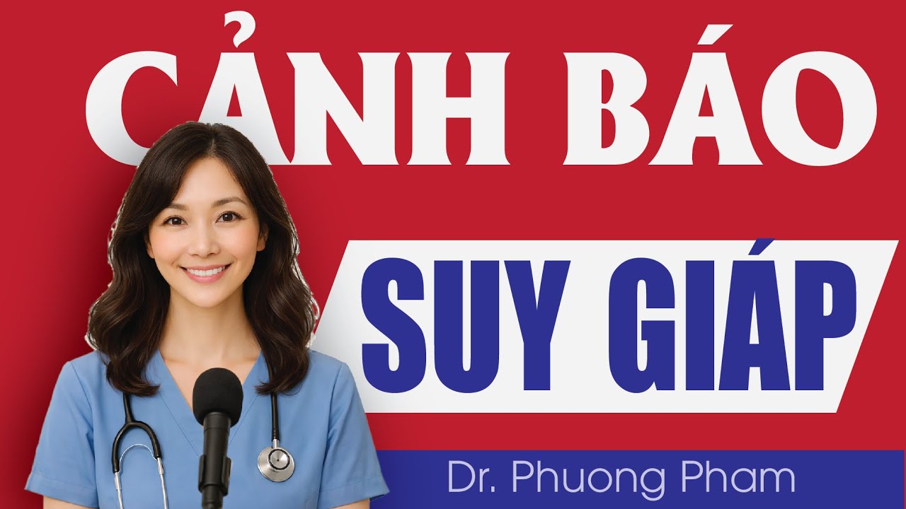 #17/CẢNH BÁO SUY GIÁP   KHÔNG THỂ BỎ QUA
