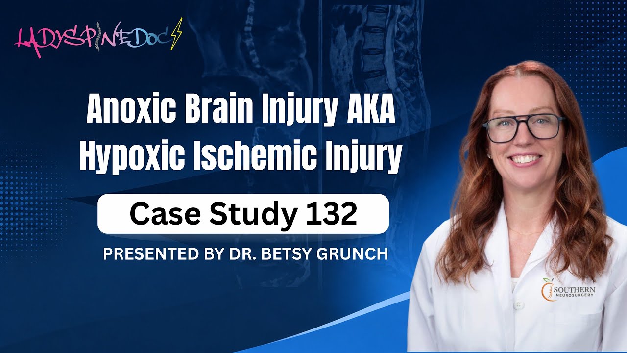 Case study 132 | Anoxic Brain Injury AKA Hypoxic Ischemic Injury | Dr. Betsy Grunch neurosurgeon
