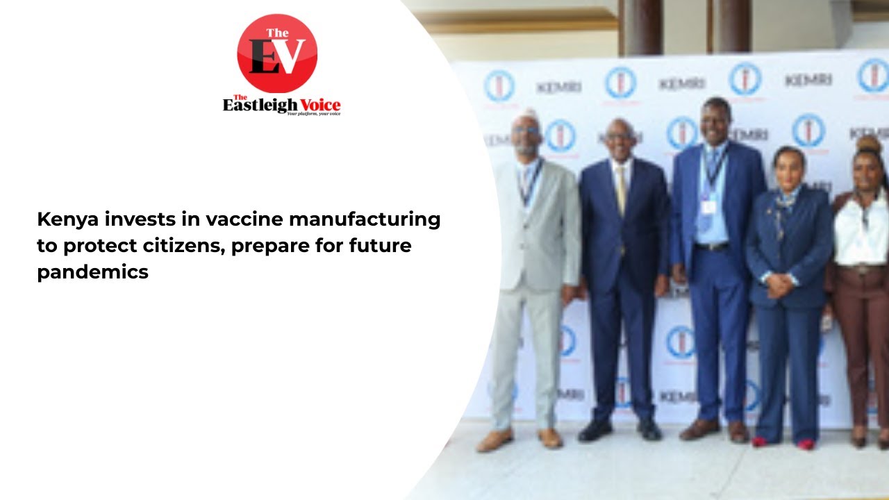 Kenya invests in vaccine manufacturing to protect citizens, prepare for future pandemics