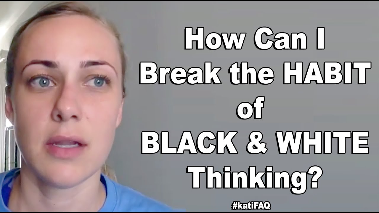 Can I break the habit of black and white thinking? #KatiFAQ | Kati Morton