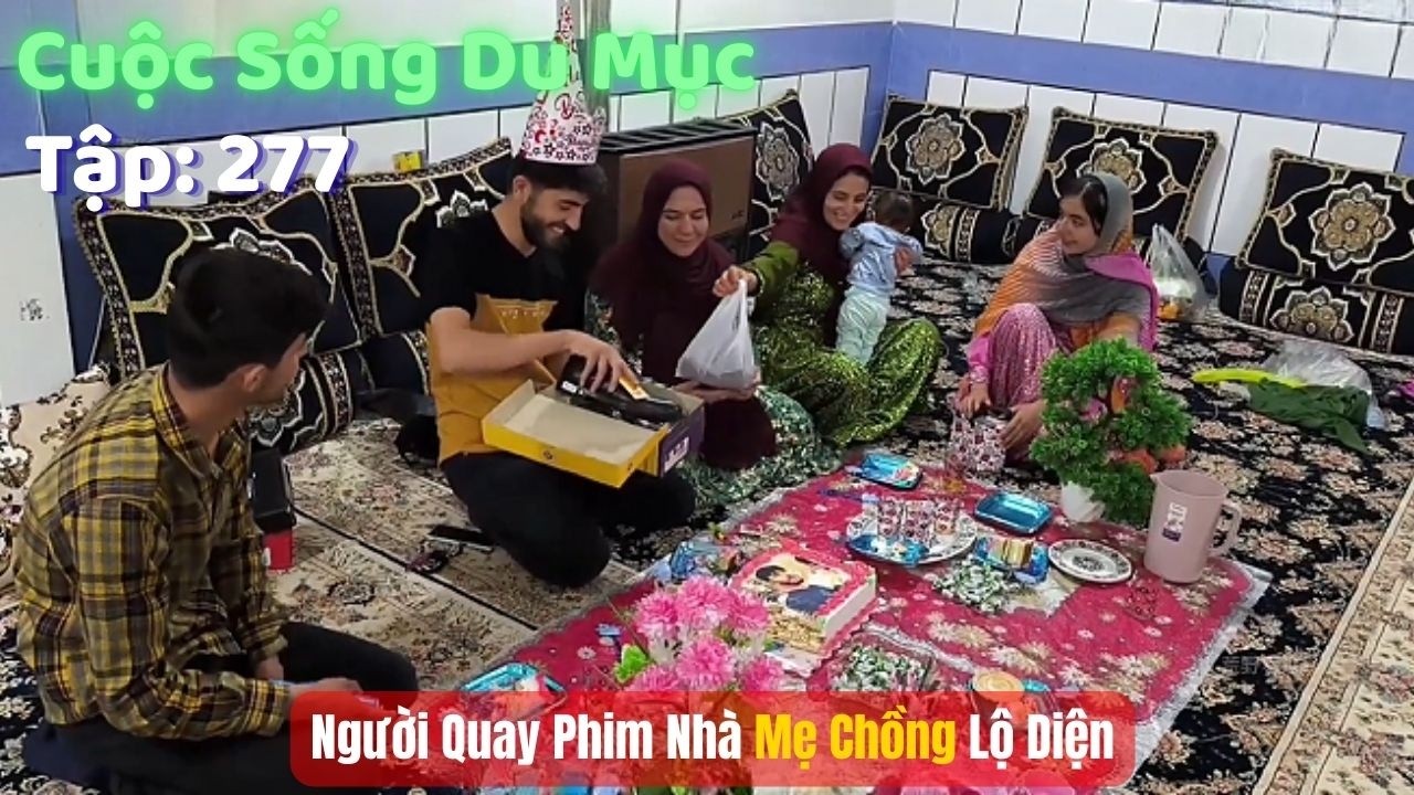 Tập 277| Cuộc Sống Du Mục Iran: Người Quay Phim Lộ Diện? Jamshid Tổ Chức Sinh Nhật Anh Trai