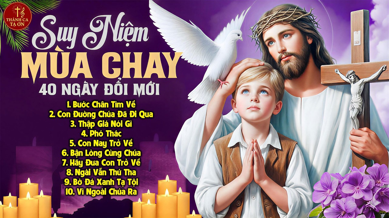 Thánh Ca Mùa Chay 2026 Suy Niệm 40 Ngày Đổi Mới | Nhạc Thánh Ca Cầu Nguyện - Sám Hối - Ăn Năn