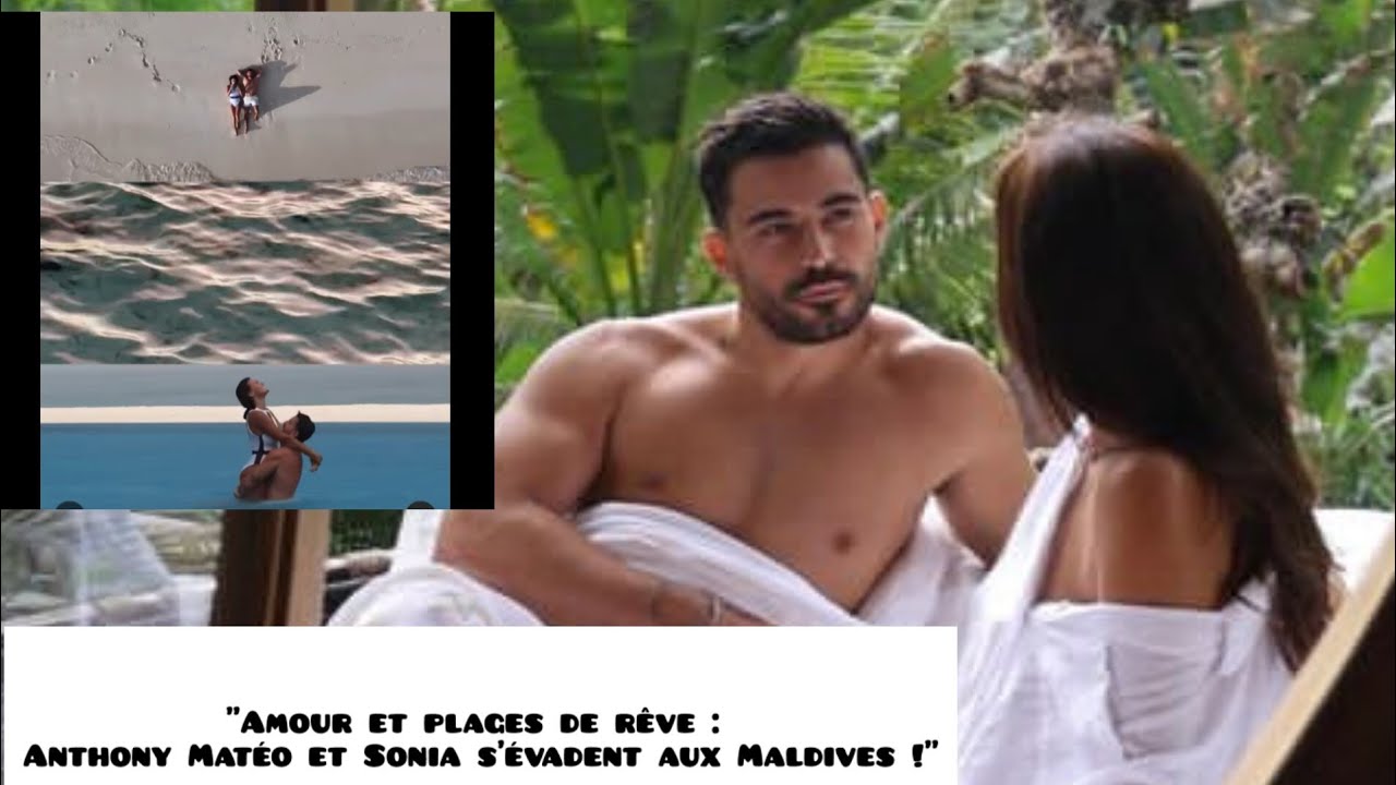 Anthony Matéo et Sonia : Le couple s’envole pour les Maldives ! Une escapade romantique