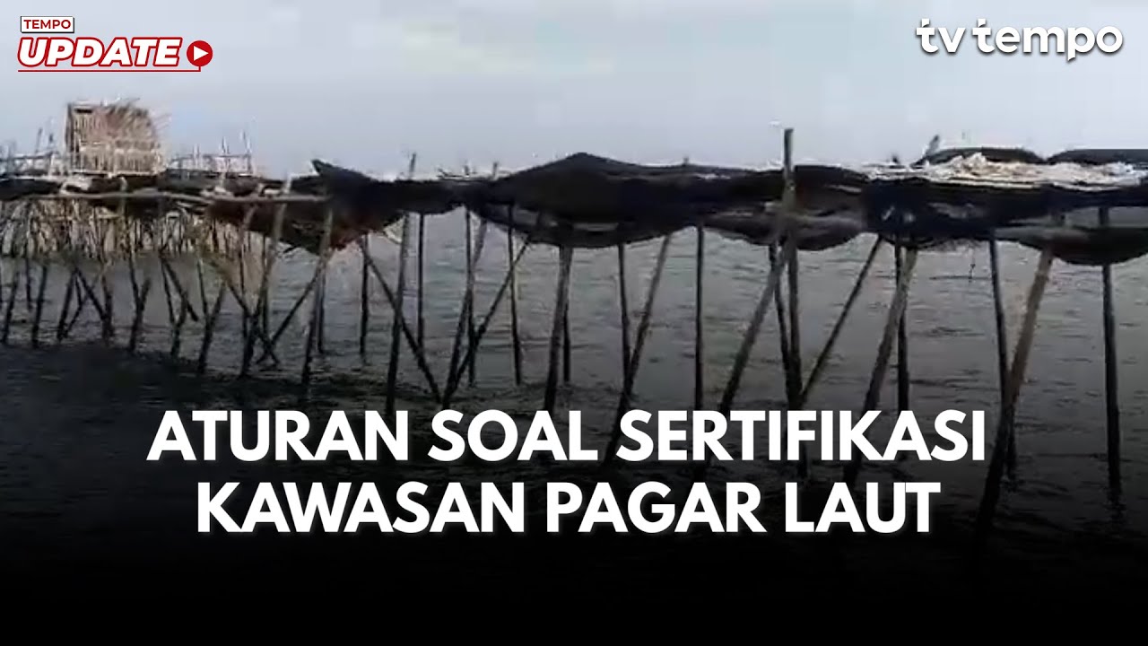 Tempo Eksplainer: Bagaimana Status Hukum Sertifikat HGB Kawasan Pagar Laut Tangerang?