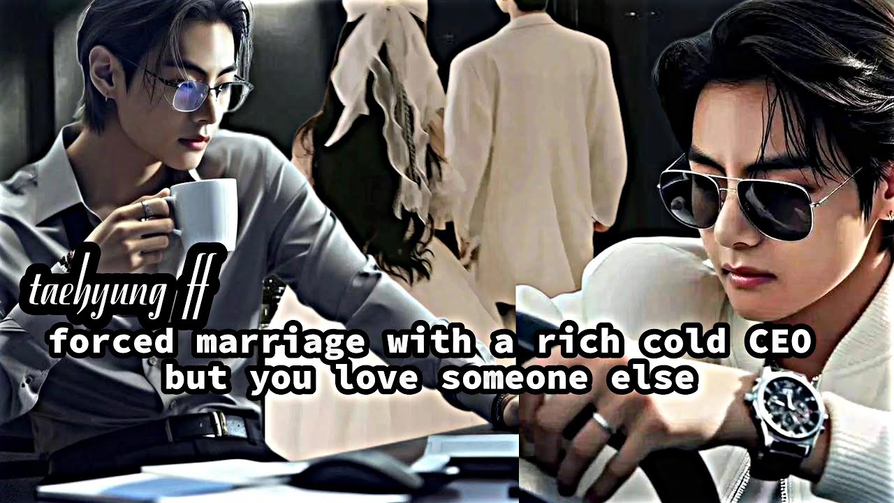 forced marriage with a rich cold CEO but you love someone else