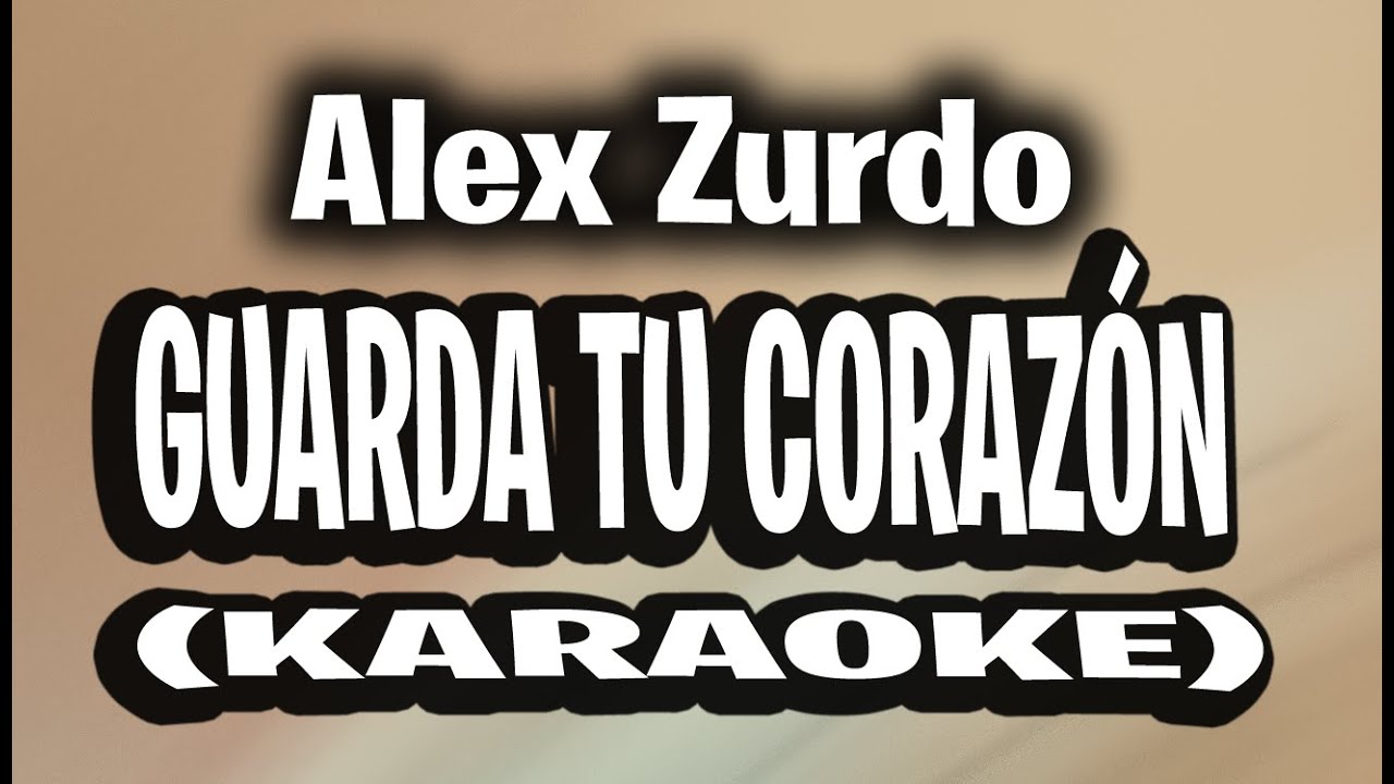 Alex Zurdo - Guarda Tu Corazón (KARAOKE - INSTRUMENTAL)