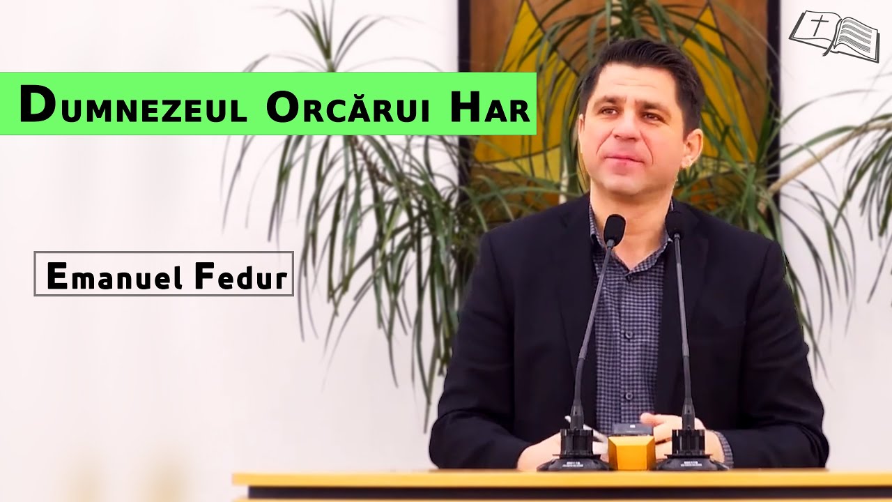 Emanuel Fedur || Dumnezeul orcărui Har