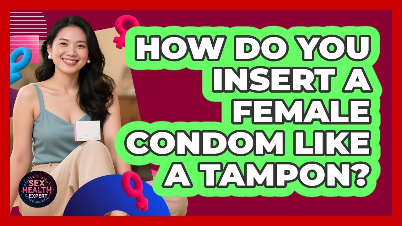 How Do You Insert A Female Condom Like A Tampon?