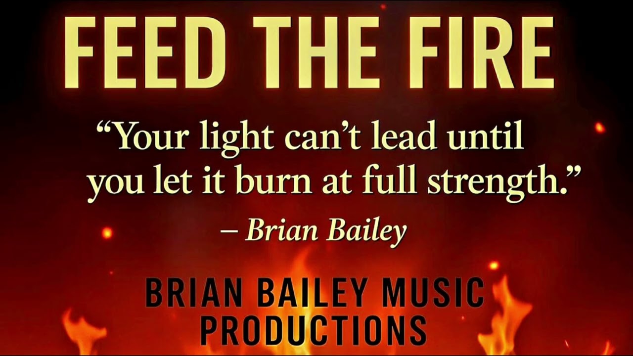 Feed The Fire / Brian Bailey Music Productions
