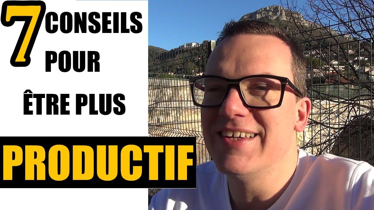 Mes 7 Conseils pour être PRODUCTIF
