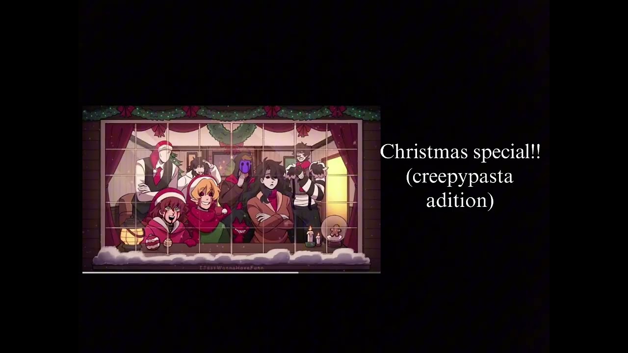 {Christmas special}-{creepypasta adition}-{by Ash va}-{hope you enjoy and happy holidays to all}