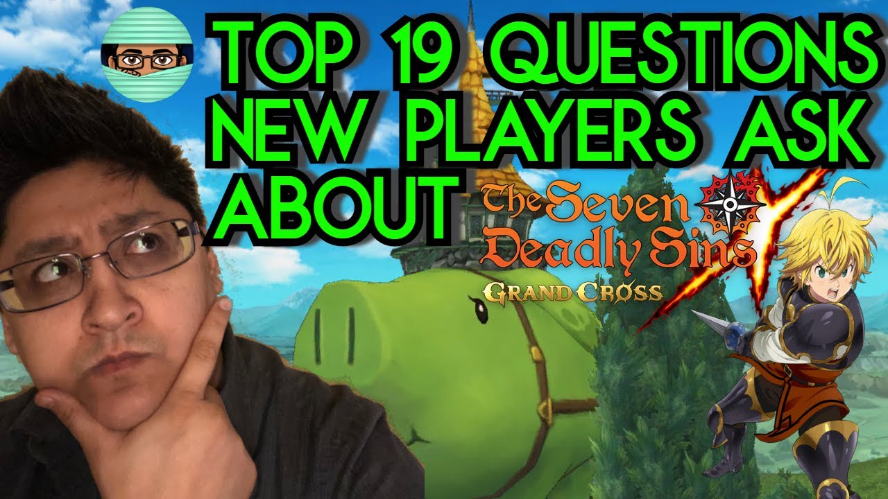 Top 19 Questions New Players Ask About Seven Deadly Sins Grand Cross Global | Helpful Tips & Tricks