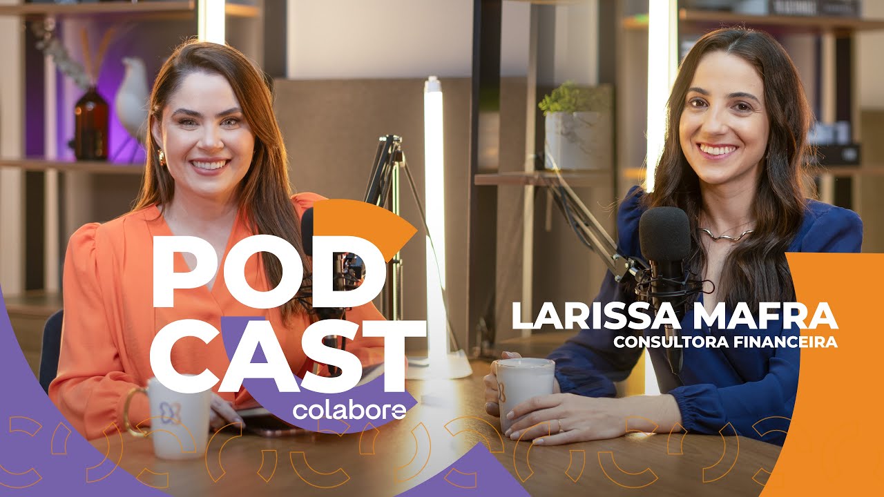 Podcast Colabore - Larissa Mafra - DIVIDENDOS PARA MULHERES - Assista em 4k
