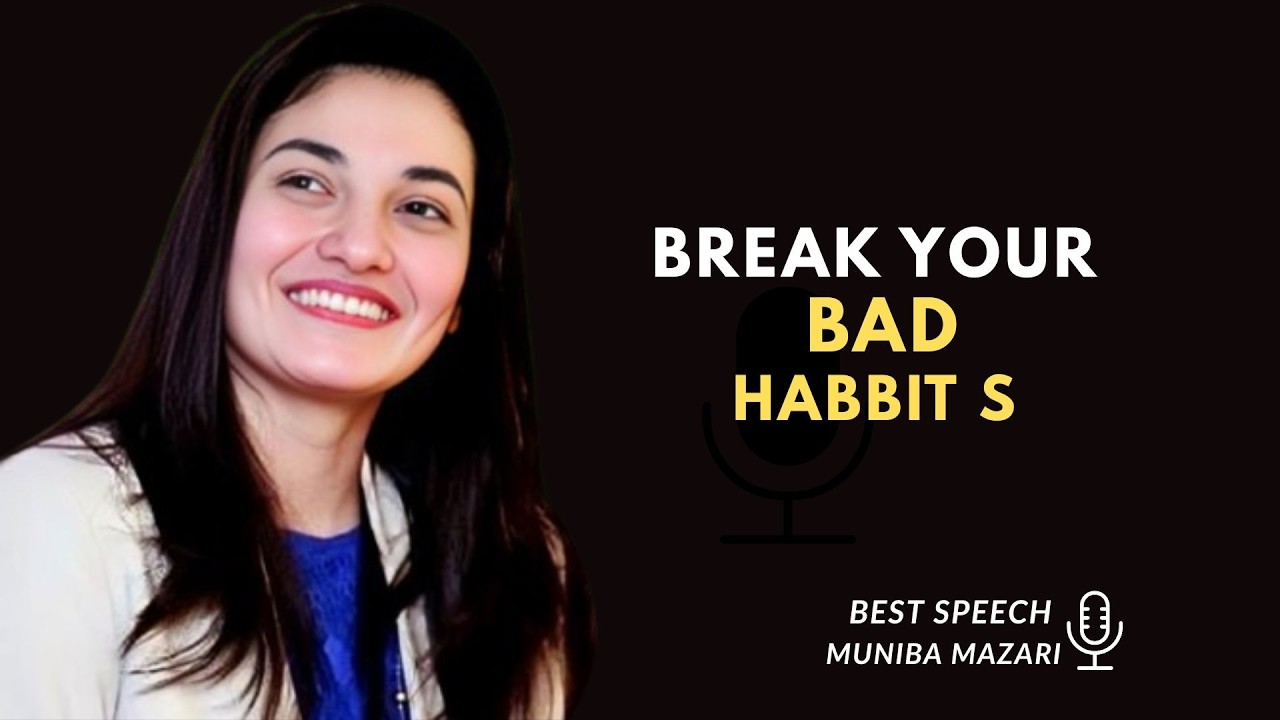 Break Your Bad Habbits - Muniba Mazari