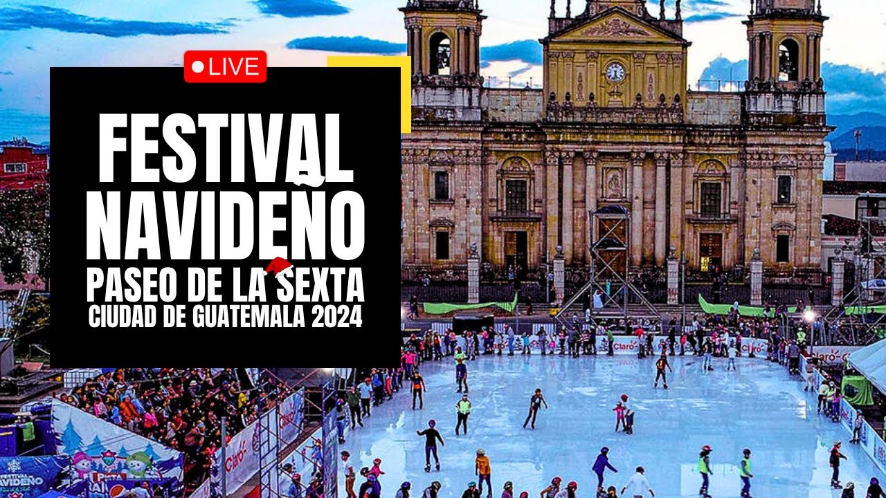 FESTIVAL NAVIDEÑO del PASEO DE LA SEXTA 2024 - CIUDAD DE GUATEMALA - NAVIDAD GUATEMALA 2024