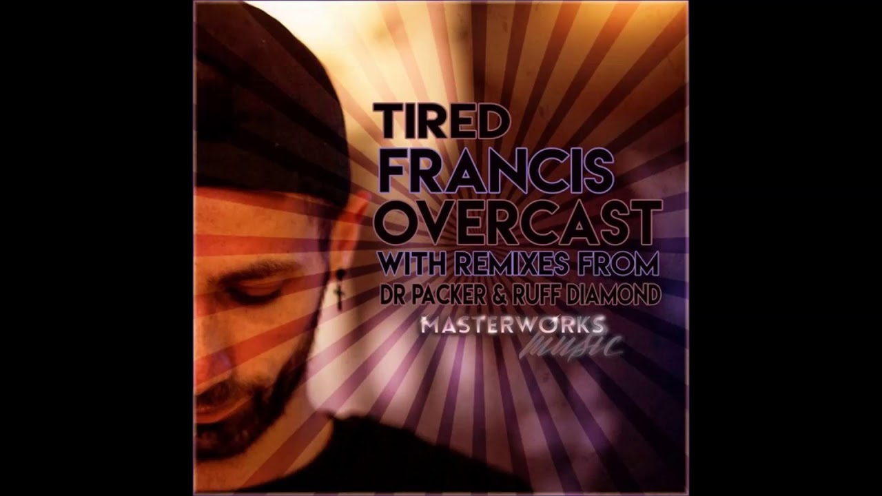 Francis Overcast - Tired (Dr Packer Vocal Mix)