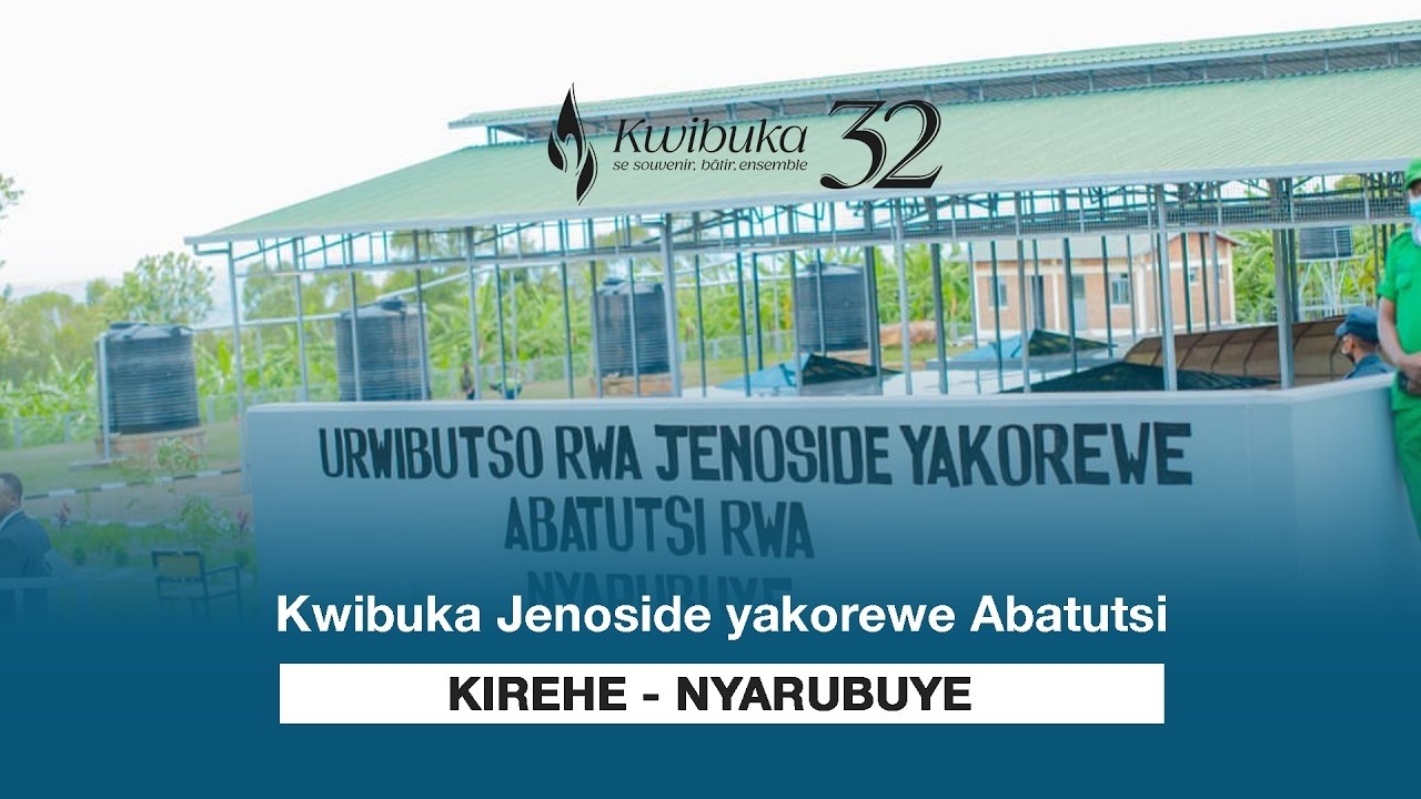 🔴LIVE:#kwibuka32 | KWIBUKA JENOSIDE YAKOREWE ABATUTSI | NYARUBUYE