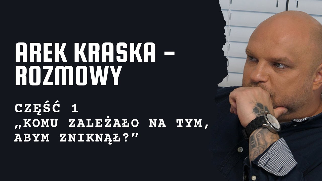 Arek Kraska &ndash; rozmowy.  Część 1 &ndash; &bdquo;Komu zależało na tym, abym zniknął?&rdquo;
