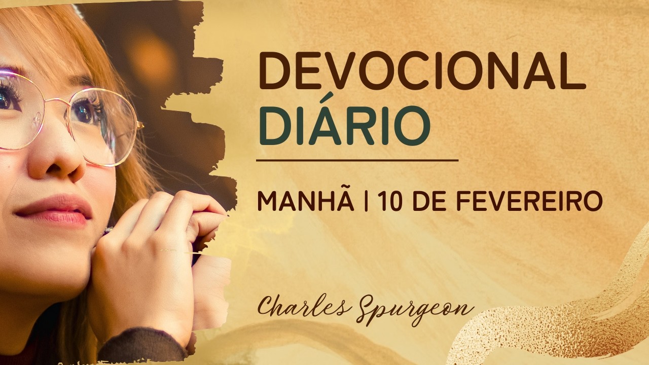 DEVOCIONAL DIÁRIO de Charles Spurgeon | 10 de fevereiro - MANHÃ | Filipenses 4:12